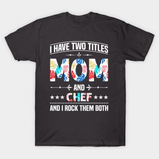 Mom and Chef I Rock Them T-Shirt